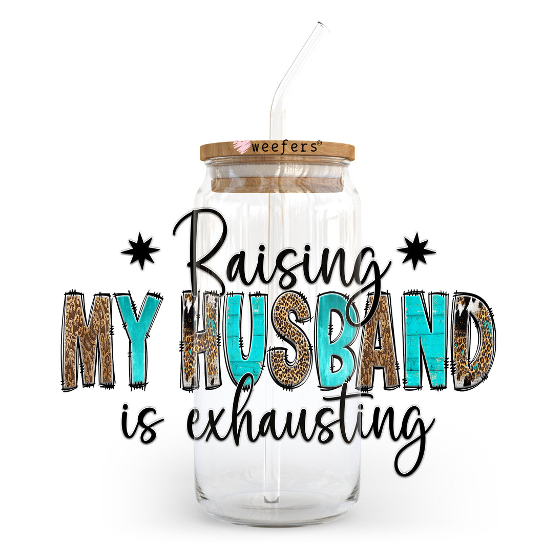 Raising My Husband is Exhausting 20oz Libbey Glass Can, 34oz Hip Sip, 40oz Tumbler UVDTF or Sublimation Decal Transfer