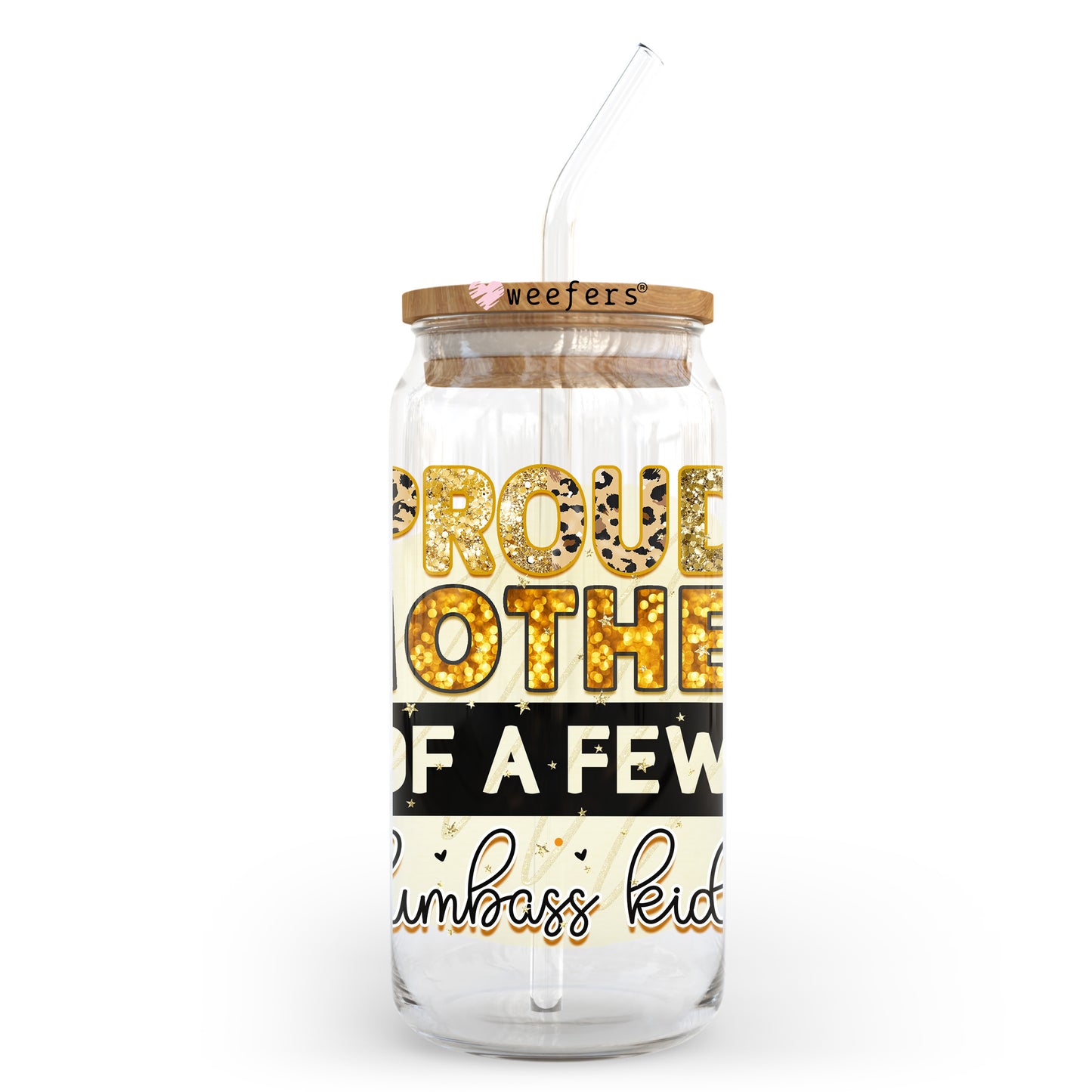 Proud Mother of a Few Dumbass Kids 20oz Libbey Glass Can UV DTF or Sublimation Wrap - Decal Transfer - Weefers