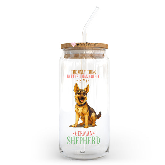 The Only Thing I Like Better than My Coffee is My German Shepherd 20oz Libbey Glass Can UV DTF or Sublimation Wrap - Decal Transfer Weefers