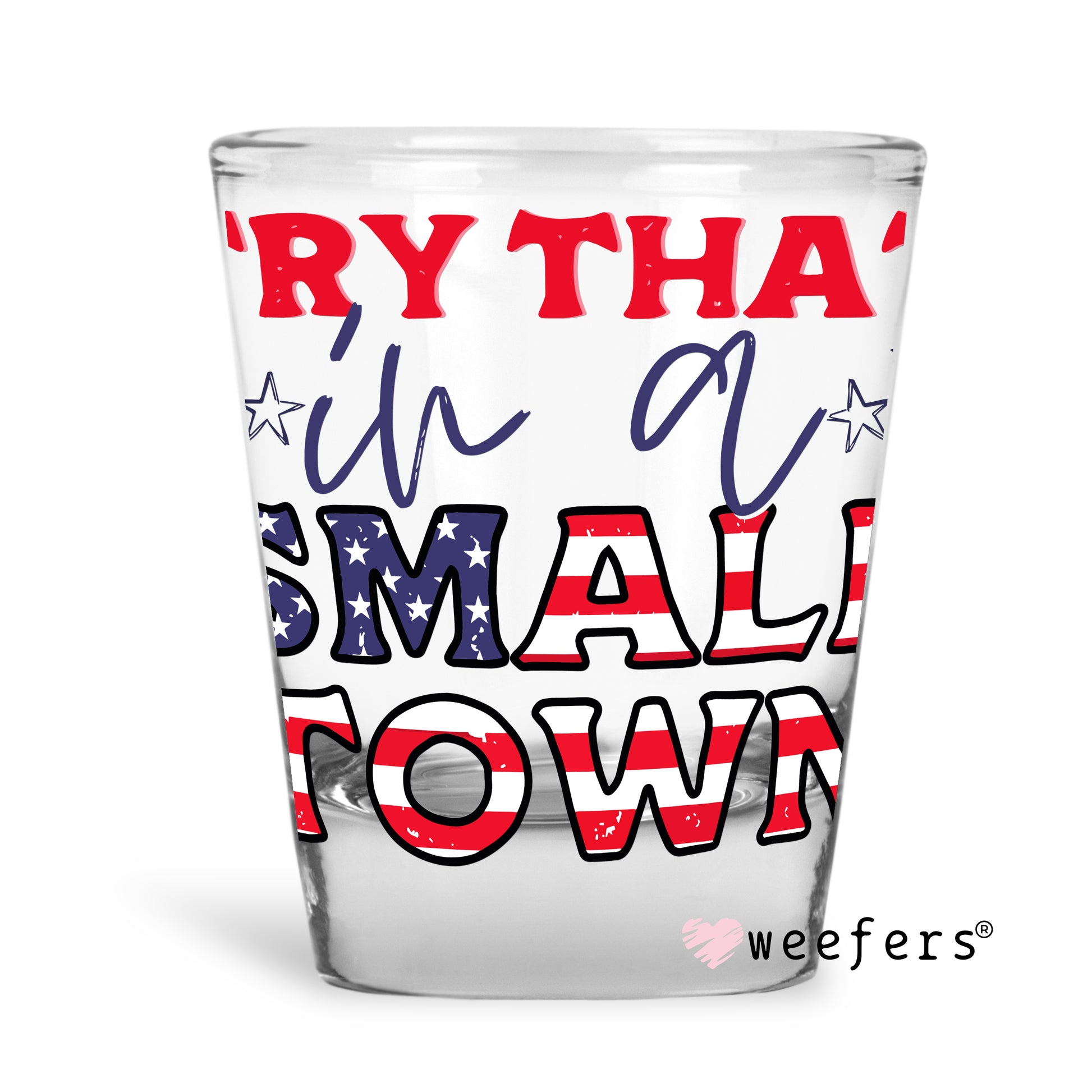 Try that in a Small Town Shot Glass Short UV DTF or Sublimation Wrap - Decal - Weefers