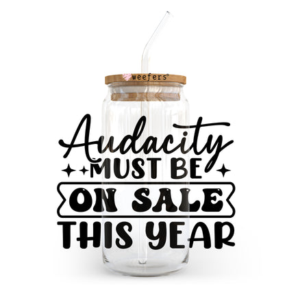 Audacity Must Be On Sale This Year 20oz Libbey Glass Can UV DTF or Sublimation Wrap - Decal Transfer - Weefers