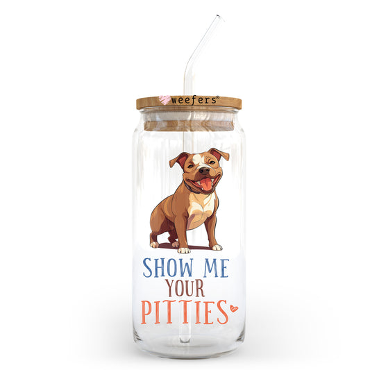 Show Me Your Pitties 20oz Libbey Glass Can UV DTF or Sublimation Wrap - Decal Transfer Weefers