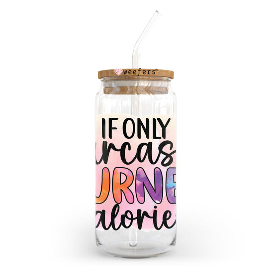 If Only Sarcasm Burned Calories 20oz Libbey Glass Can UV DTF or Sublimation Wrap - Decal Transfer Weefers