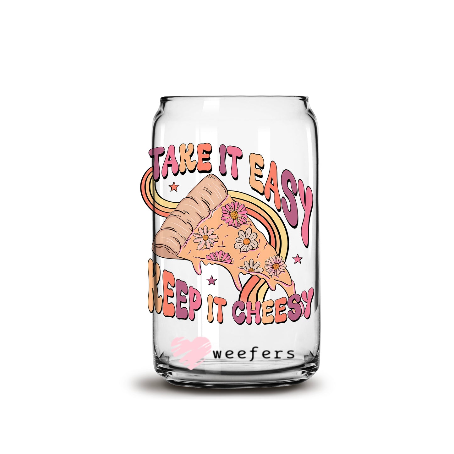 Take it Easy Keep it Cheesy 16oz Libbey Glass Can UV DTF or Sublimation Wrap - Decal - Weefers