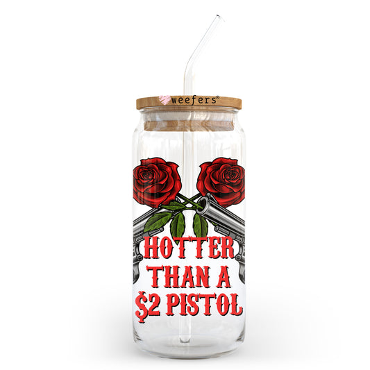 Hotter Than a $2 Pistol 20oz Libbey Glass Can UV DTF or Sublimation Wrap - Decal Transfer - Weefers