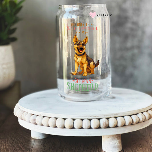 The Only Thing Better Than Coffee is My German Shepherd 16oz Libbey Glass Can UV DTF or Sublimation Cup Wrap - Decal Transfer Weefers