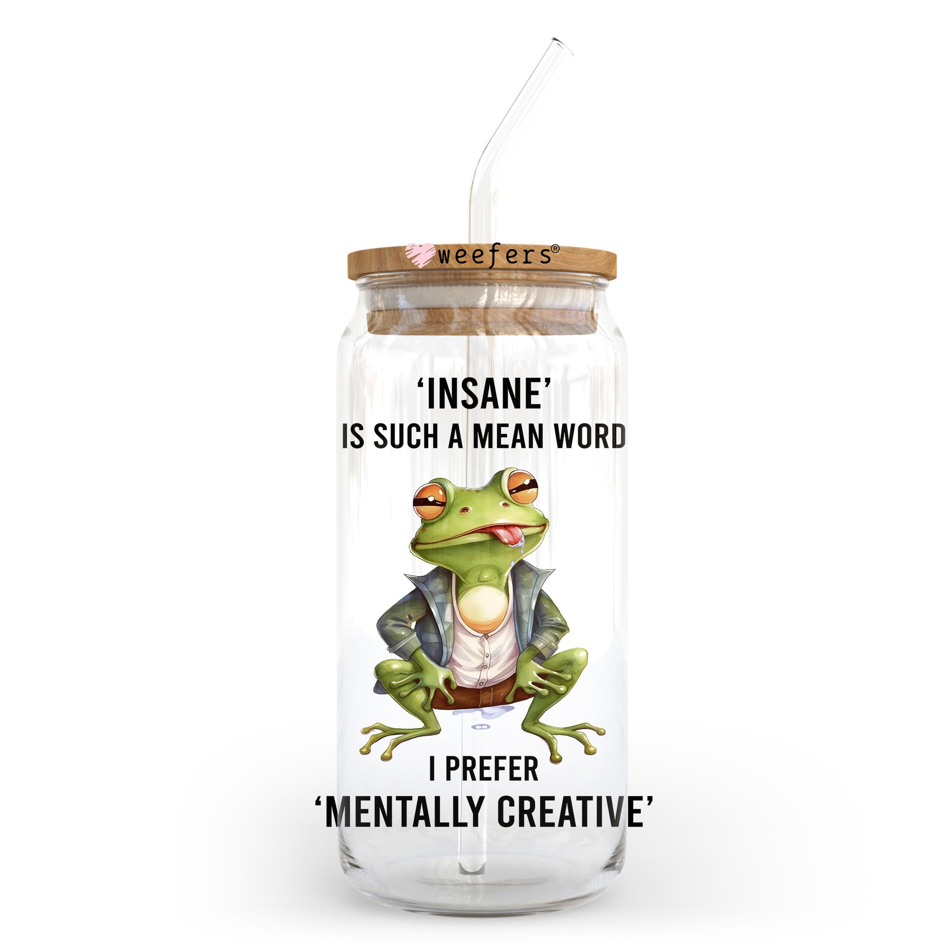 Insane is Such a Mean Word I Prefer Mentally Creative 20oz Libbey Glass Can UV DTF or Sublimation Wrap - Decal Transfer - Weefers