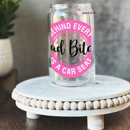 Behind Every Bad B$tch is a Car Seat 16oz Libbey Glass Can UV DTF or Sublimation Cup Wrap - Decal Transfer - Weefers