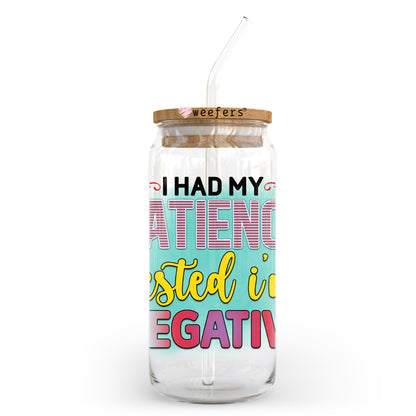 I Had My Patience Tested I'm Negative 20oz Libbey Glass Can UV DTF or Sublimation Wrap - Decal Transfer - Weefers