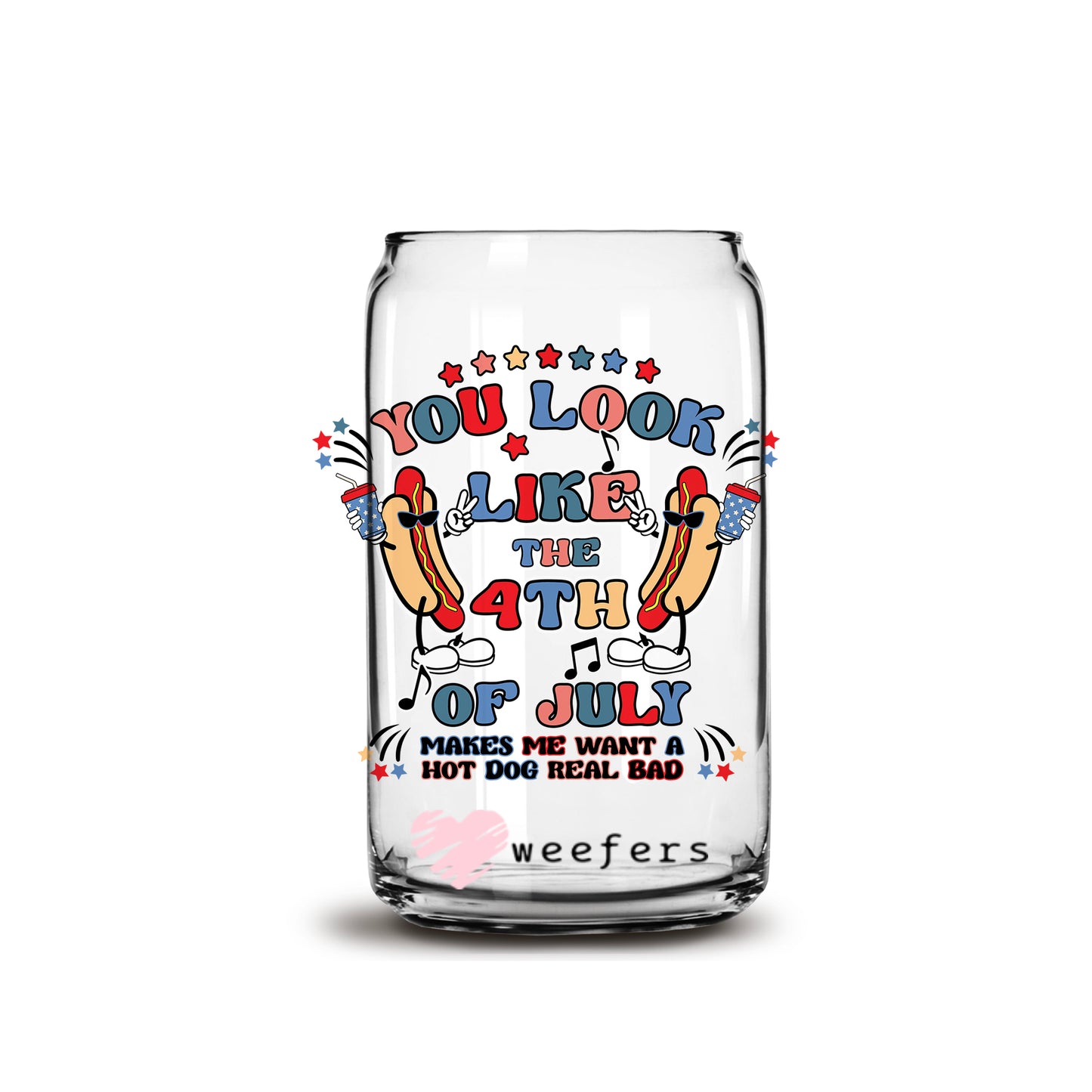 You Look Like the 4th of July 16oz Libbey Glass Can UV DTF or Sublimation Wrap - Decal - Weefers