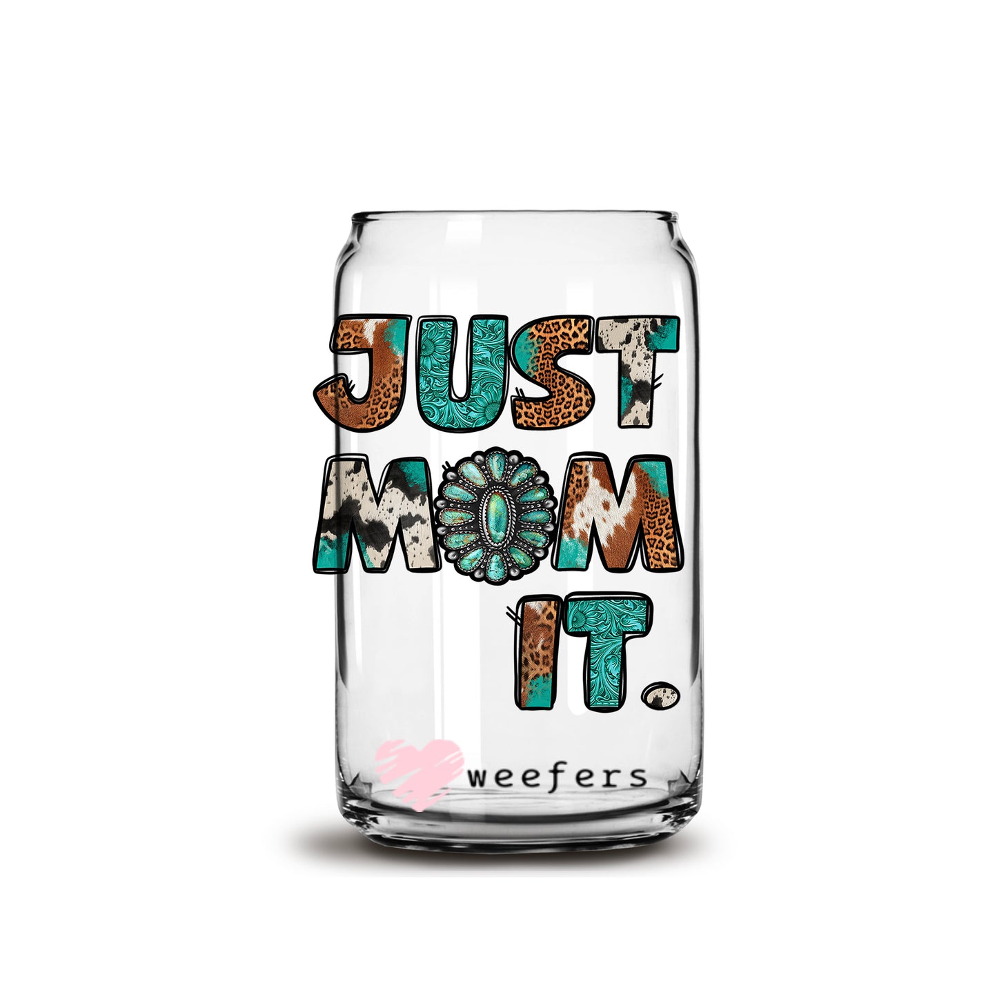 Western Just Mom It 16oz Libbey Glass Can UV DTF or Sublimation Wrap - Decal - Weefers