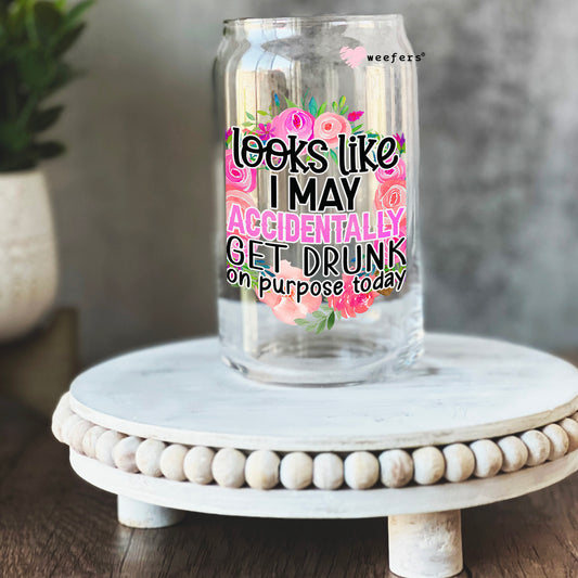 Looks Like I Might Accidentally Get Drunk on Purpose 16oz Libbey Glass Can UV DTF or Sublimation Cup Wrap - Decal Transfer Weefers