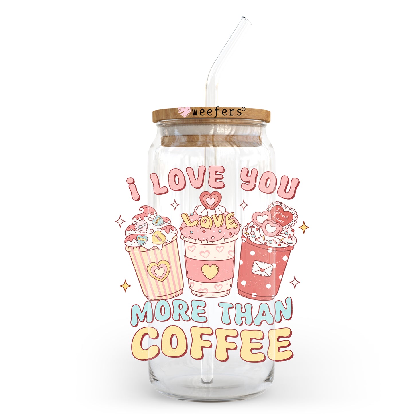 I Love You More Than Coffee Valentine's Day 20oz Libbey Glass Can UV DTF or Sublimation Wrap - Decal - Weefers