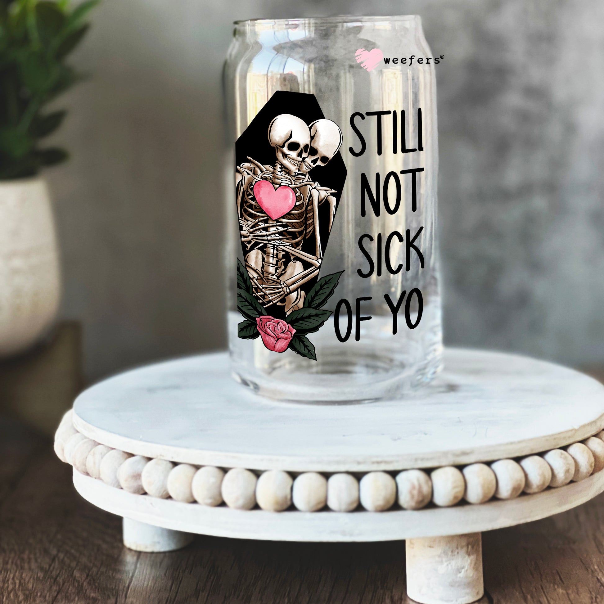 Still Not Sick of You Valentine's Day 16oz Libbey Glass Can UV DTF or Sublimation Cup Wrap - Decal Transfer - Weefers