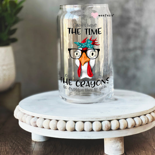I Don't have the time or the crayons to explain it to you 16oz Libbey Glass Can UV DTF or Sublimation Wrap - Decal Weefers
