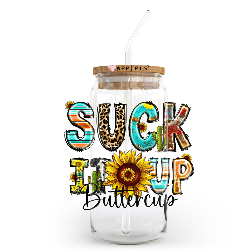 Suck it Up Buttercup 20oz Libbey Glass Can, 34oz Hip Sip, 40oz Tumbler UVDTF or Sublimation Decal Transfer
