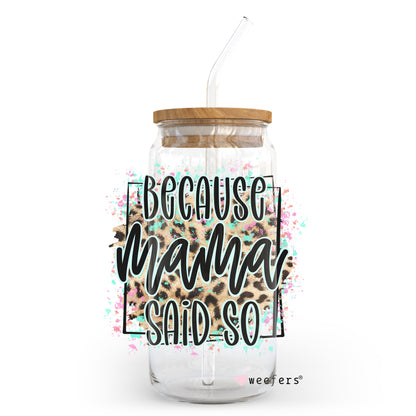 Because Mama Said So 20oz Libbey Glass Can, 34oz Hip Sip, 40oz Tumbler UV DTF or Sublimation Decal Transfer - Weefers