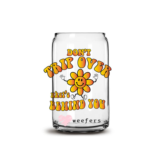 Don't Trip on What's Behind You 16oz Libbey Glass Can UV DTF or Sublimation Wrap - Decal Weefers