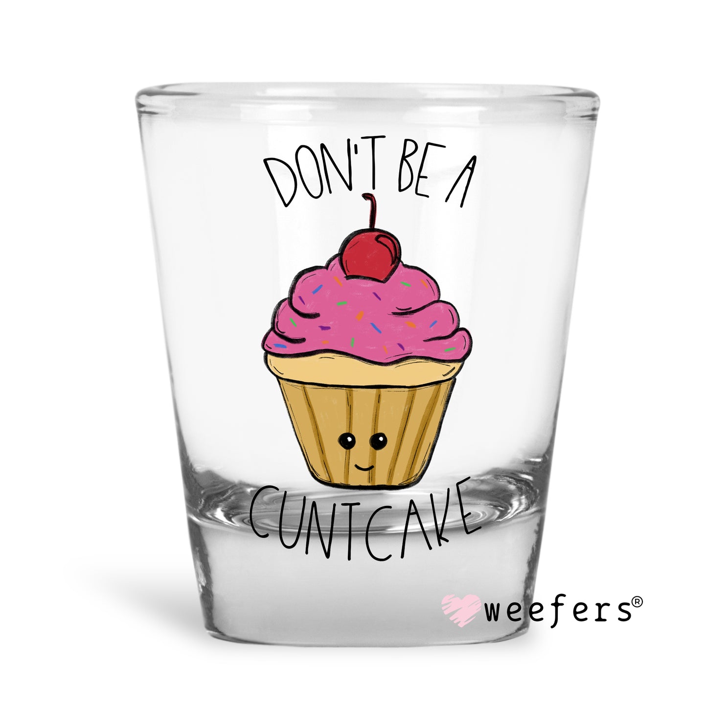 Don't Be a Cuntcake Shot Glass Short UV DTF or Sublimation Wrap - Decal - Weefers