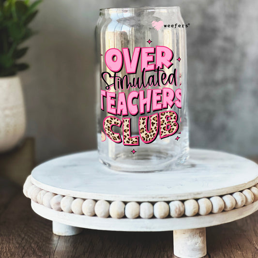 Over Stimulated Teachers Club 16oz Libbey Glass Can UV DTF or Sublimation Cup Wrap - Decal Transfer Weefers