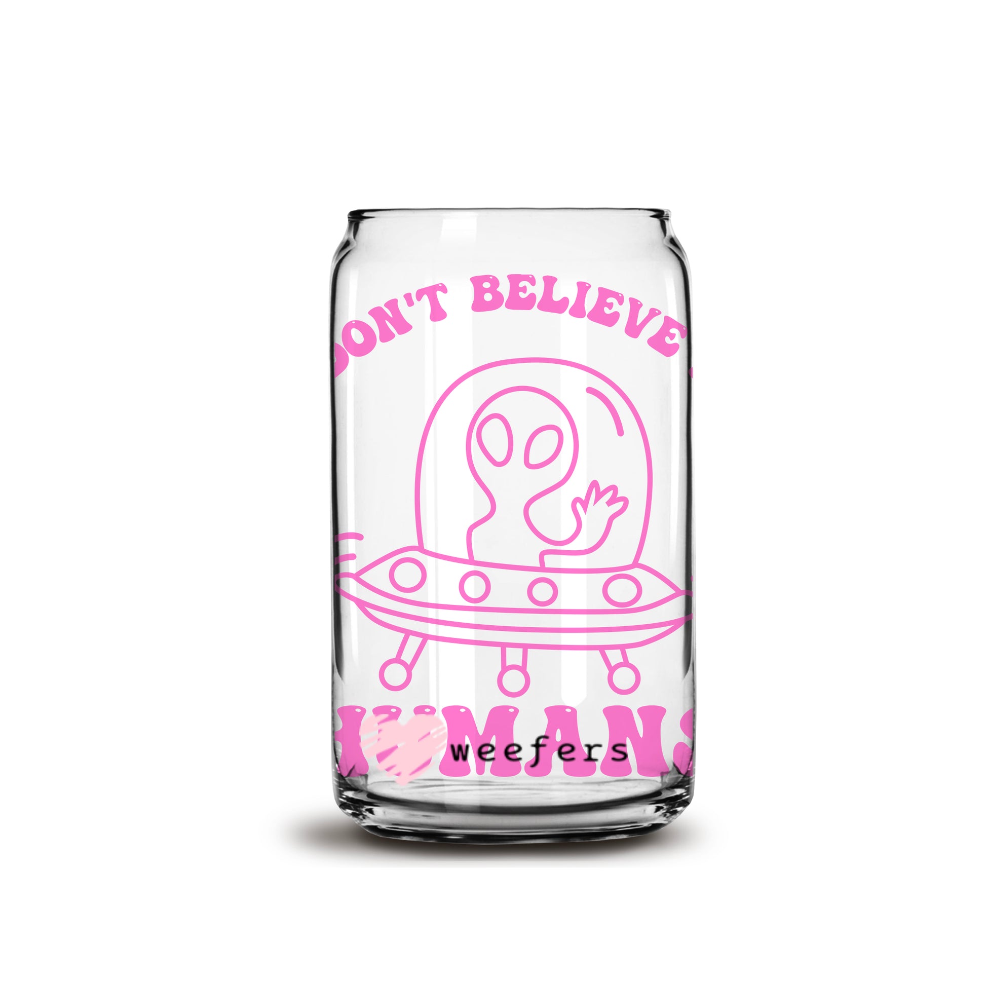 I don't believe in humans either 16oz Libbey Glass Can UV DTF or Sublimation Wrap - Decal - Weefers