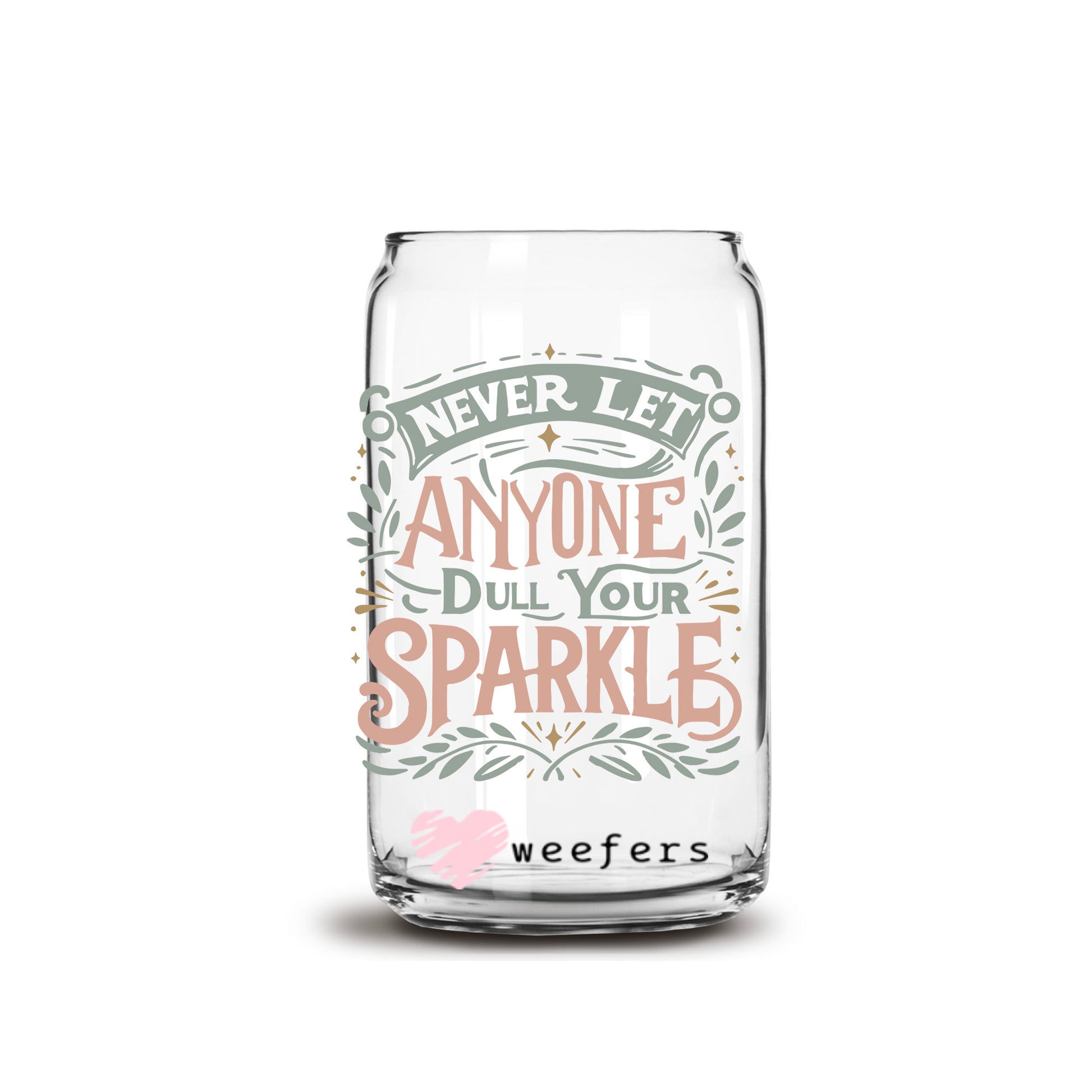 Never Let Anyone Dull Your Sparkle 16oz Libbey Glass Can UV DTF or Sublimation Cup Wrap - Decal Transfers - Weefers