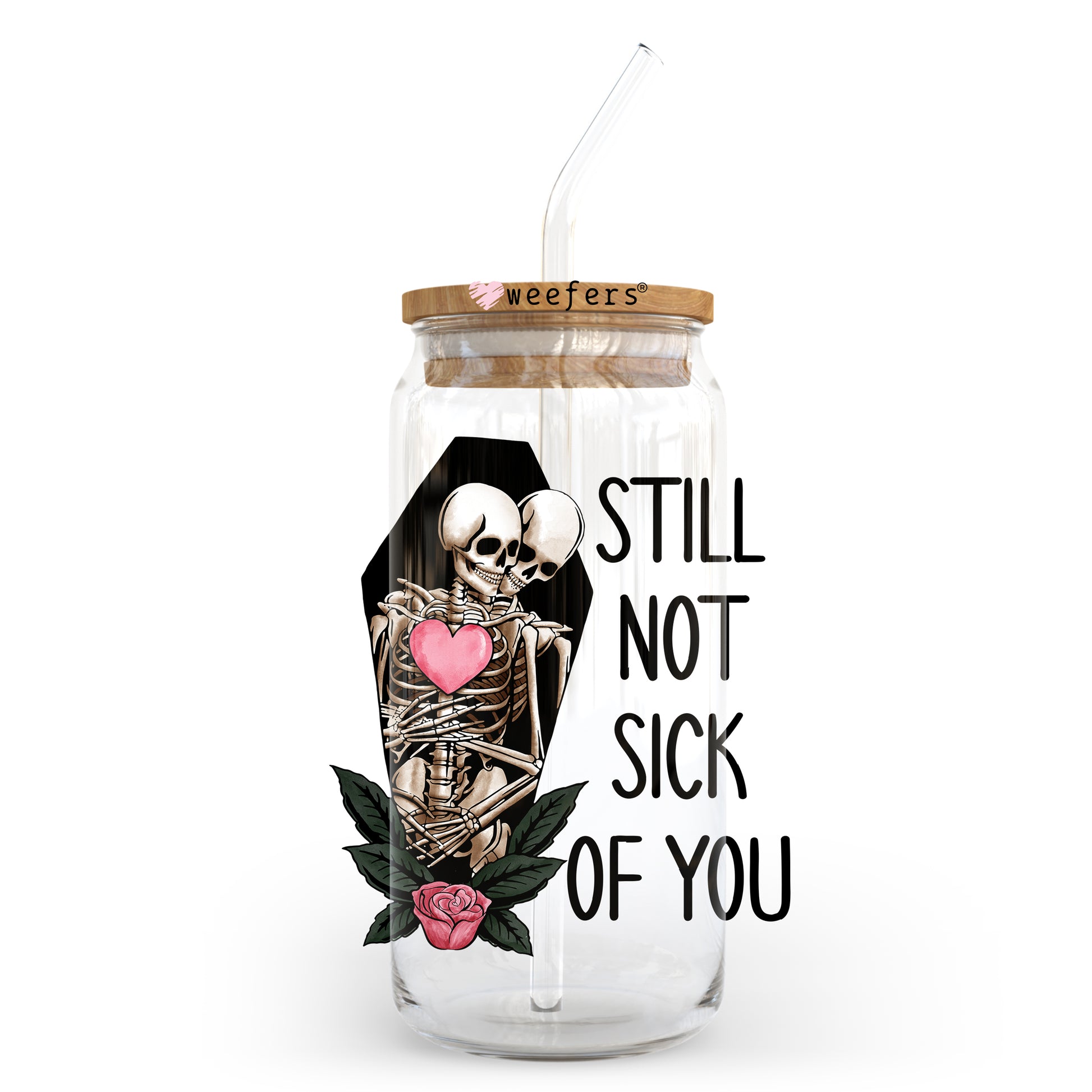 Still Not Sick of You Valentine's Day 20oz Libbey Glass Can UV DTF or Sublimation Wrap - Decal - Weefers