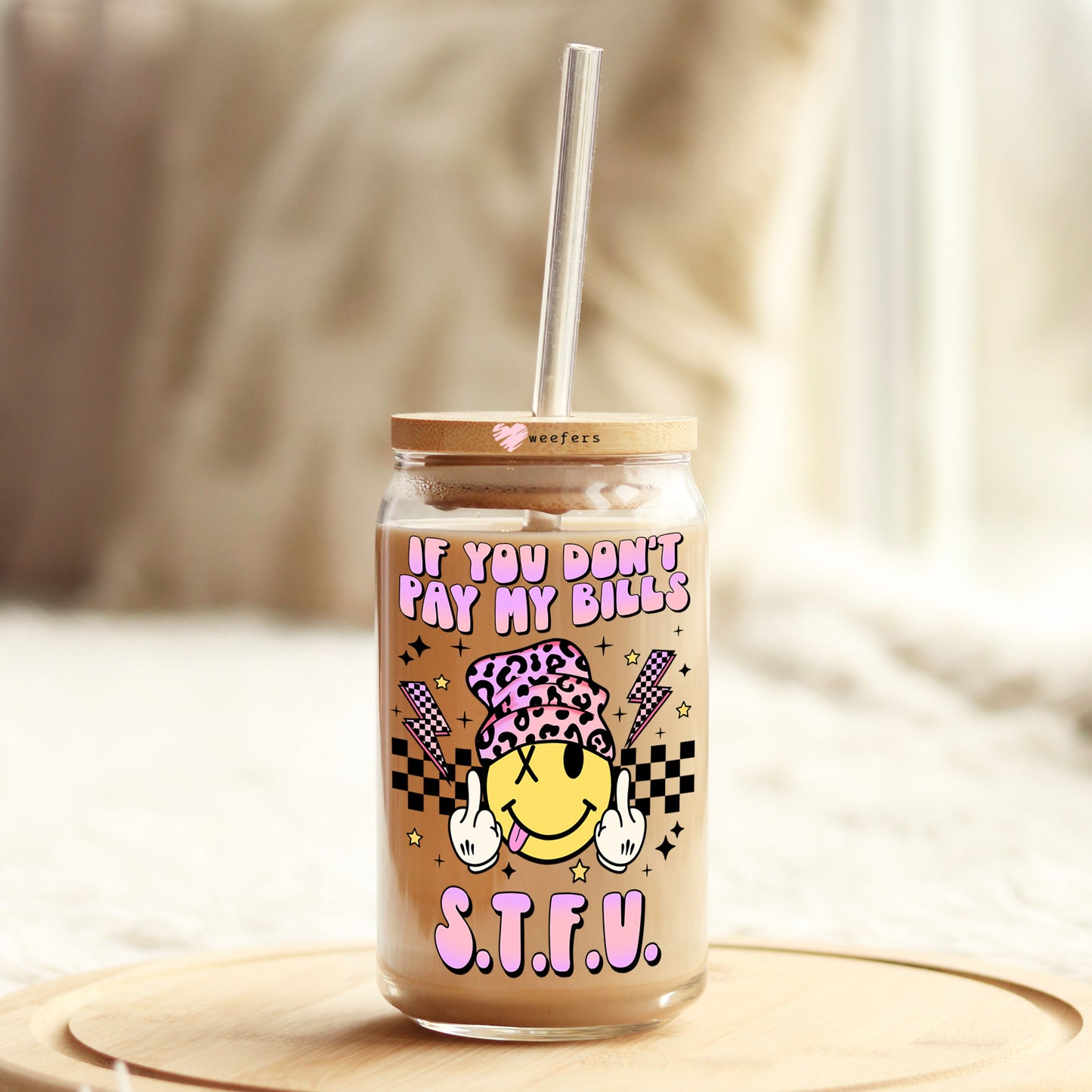 If You Don't Pay My Bills S.T.F.U. 16oz Libbey Glass Can UV DTF or Sublimation Cup Wrap - Decal Transfers - Weefers