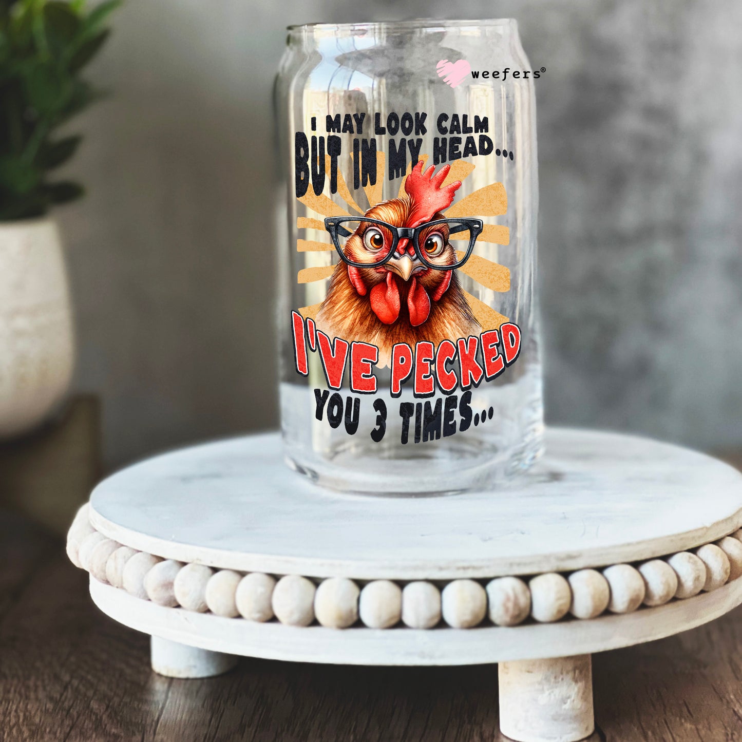 I May Look Calm But in my Head I've Pecked you 3 Times 16oz Libbey Glass Can UV DTF or Sublimation Cup Wrap - Decal Transfer Weefers