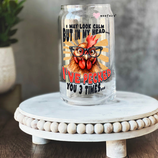 I May Look Calm But in my Head I've Pecked you 3 Times 16oz Libbey Glass Can UV DTF or Sublimation Cup Wrap - Decal Transfer Weefers