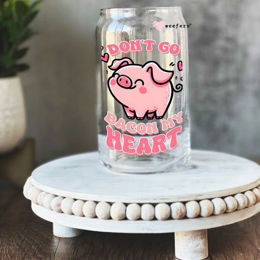 Don't Go Bacon My Heart Valentine's Day 16oz Libbey Glass Can UV DTF or Sublimation Cup Wrap - Decal Transfer - Weefers