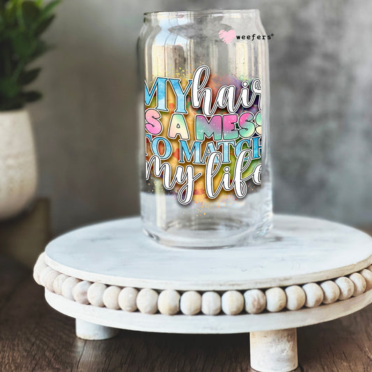 My Hair is a Mess to Match My Life 16oz Libbey Glass Can UV DTF or Sublimation Cup Wrap - Decal Transfer Weefers