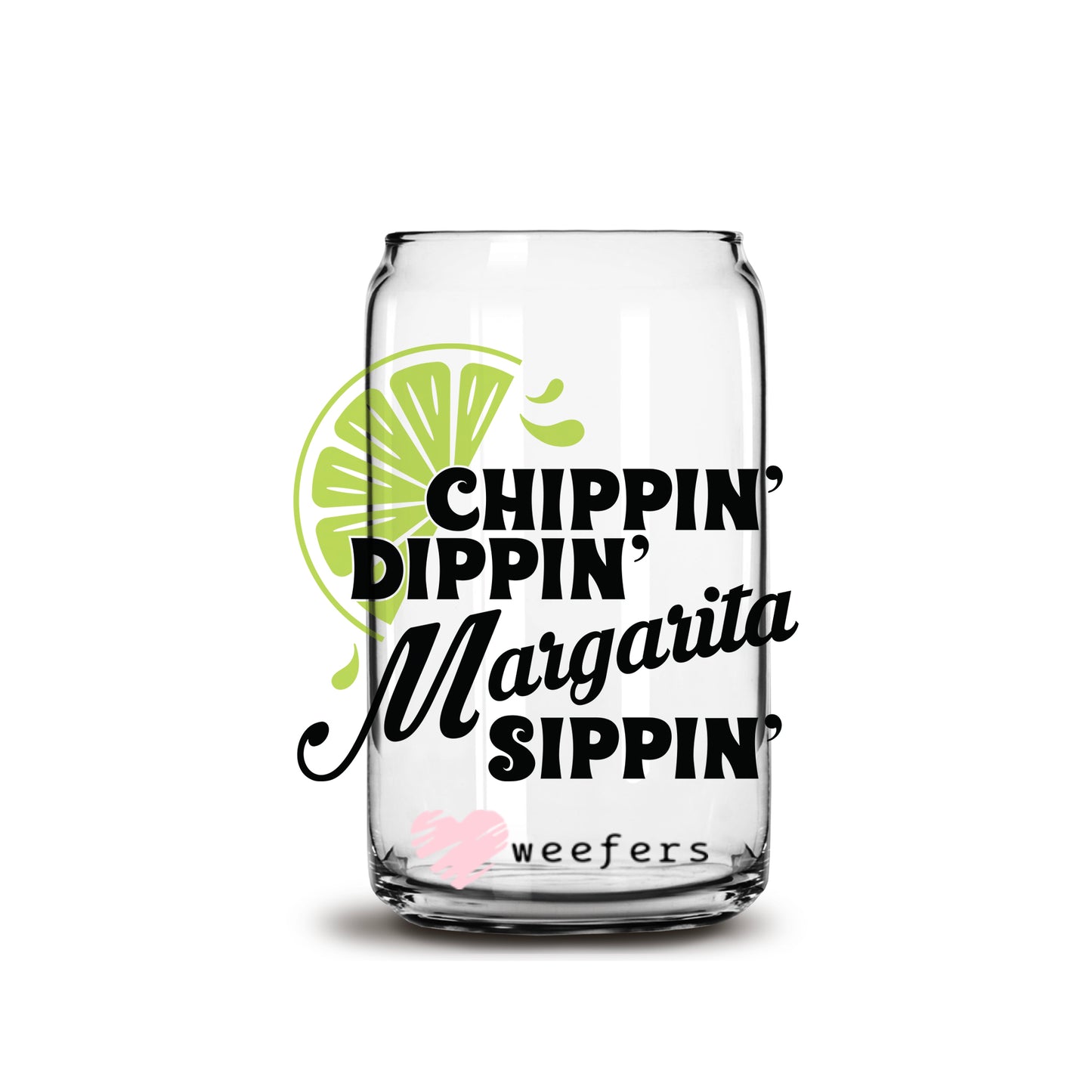 Chippin' Dippin' Margarita Sippin' 16oz Libbey Glass Can UV DTF or Sublimation Cup Wrap - Decal Transfer - Weefers