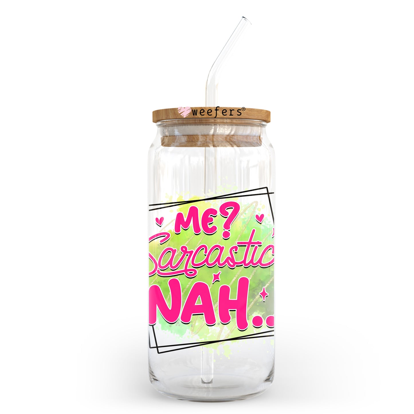 Me Sarcastic, Nah 20oz Libbey Glass Can UV DTF or Sublimation Wrap - Decal Transfer Weefers