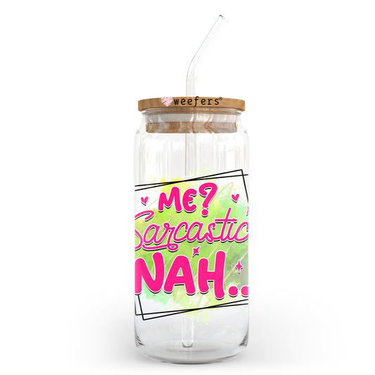 Me Sarcastic, Nah 20oz Libbey Glass Can UV DTF or Sublimation Wrap - Decal Transfer Weefers
