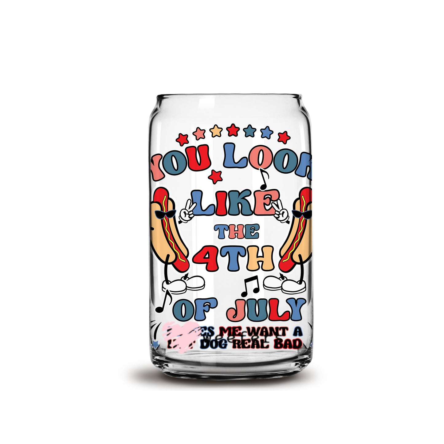 You Look Like the 4th of July 16oz Libbey Glass Can UV DTF or Sublimation Wrap - Decal - Weefers