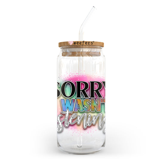Sorry I Wasn't Listening 20oz Libbey Glass Can UV DTF or Sublimation Wrap - Decal Transfer Weefers