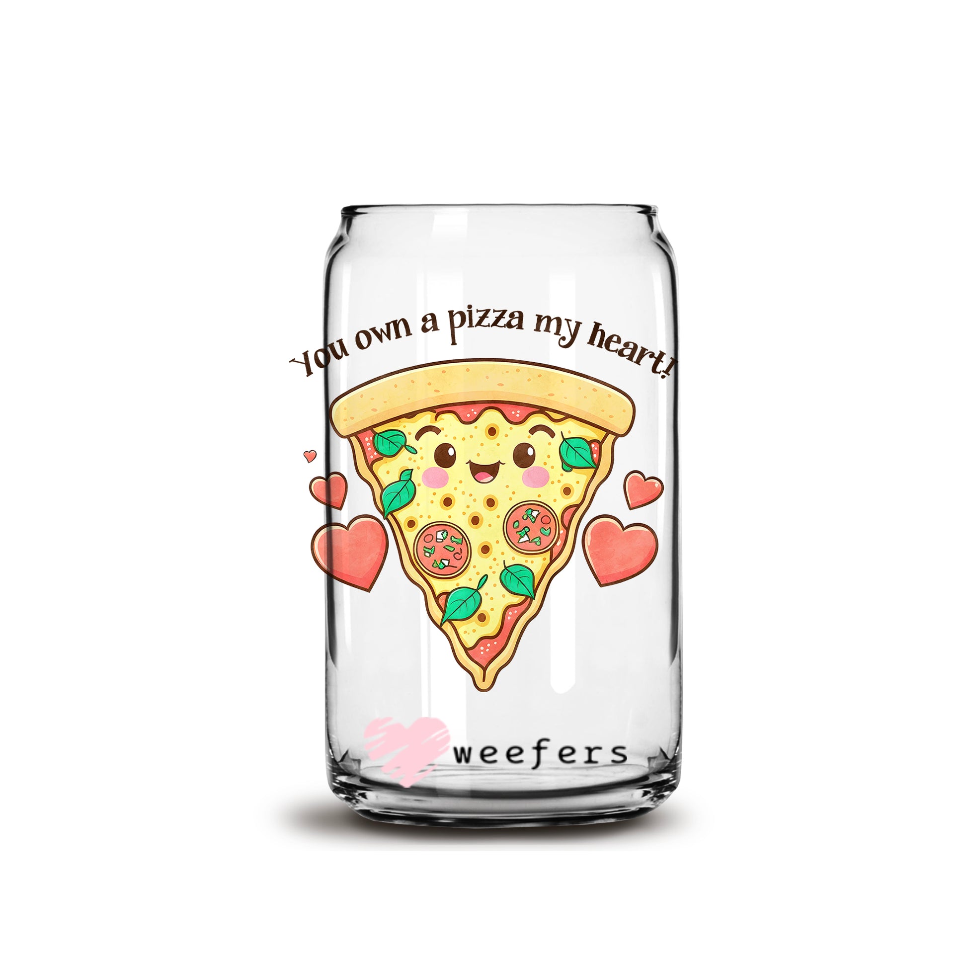 You own a Pizza of my Heart 16oz Libbey Glass Can UV DTF or Sublimation Wrap - Decal - Weefers