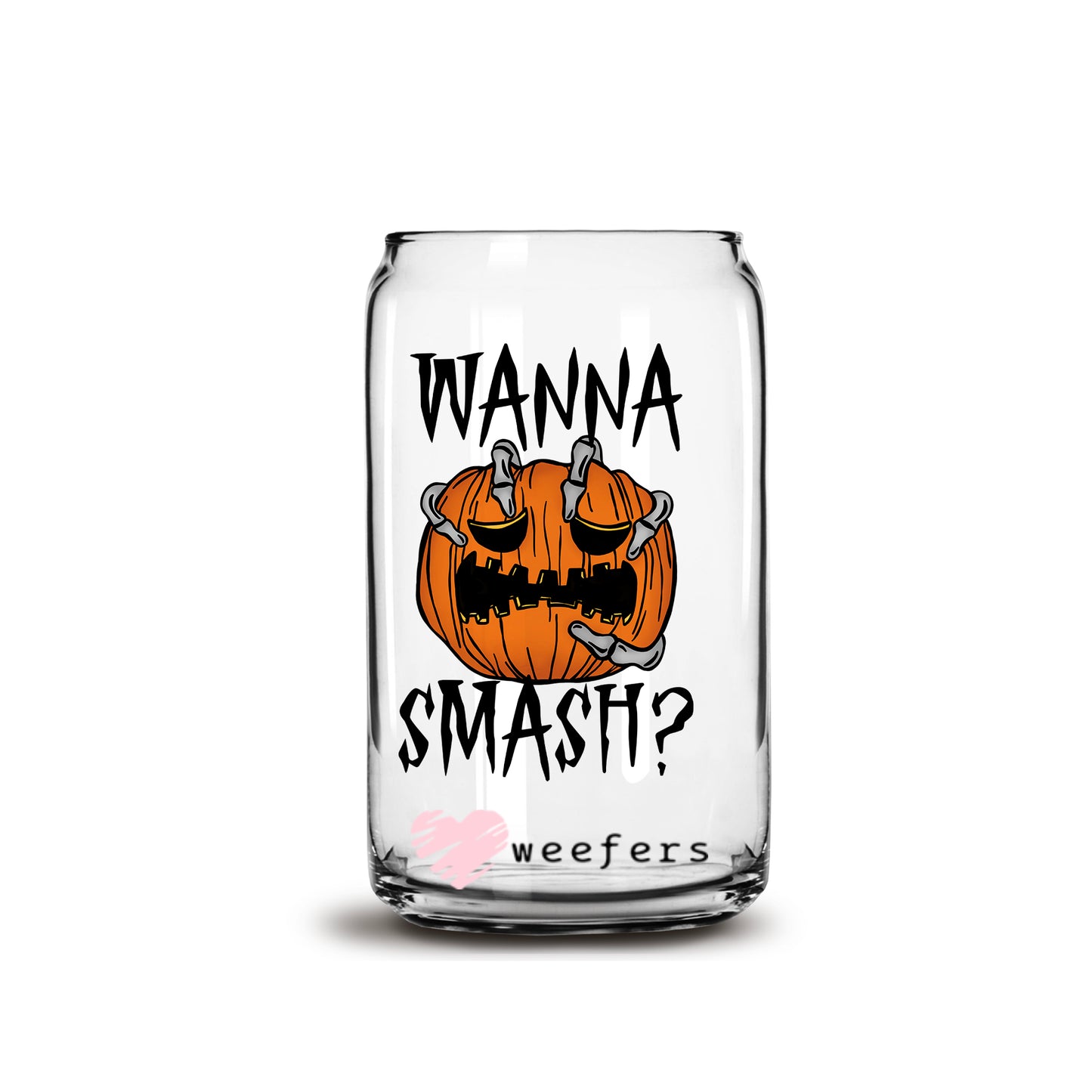 Wanna Smash 16oz Libbey Glass Can UV DTF or Sublimation Wrap - Decal - Weefers