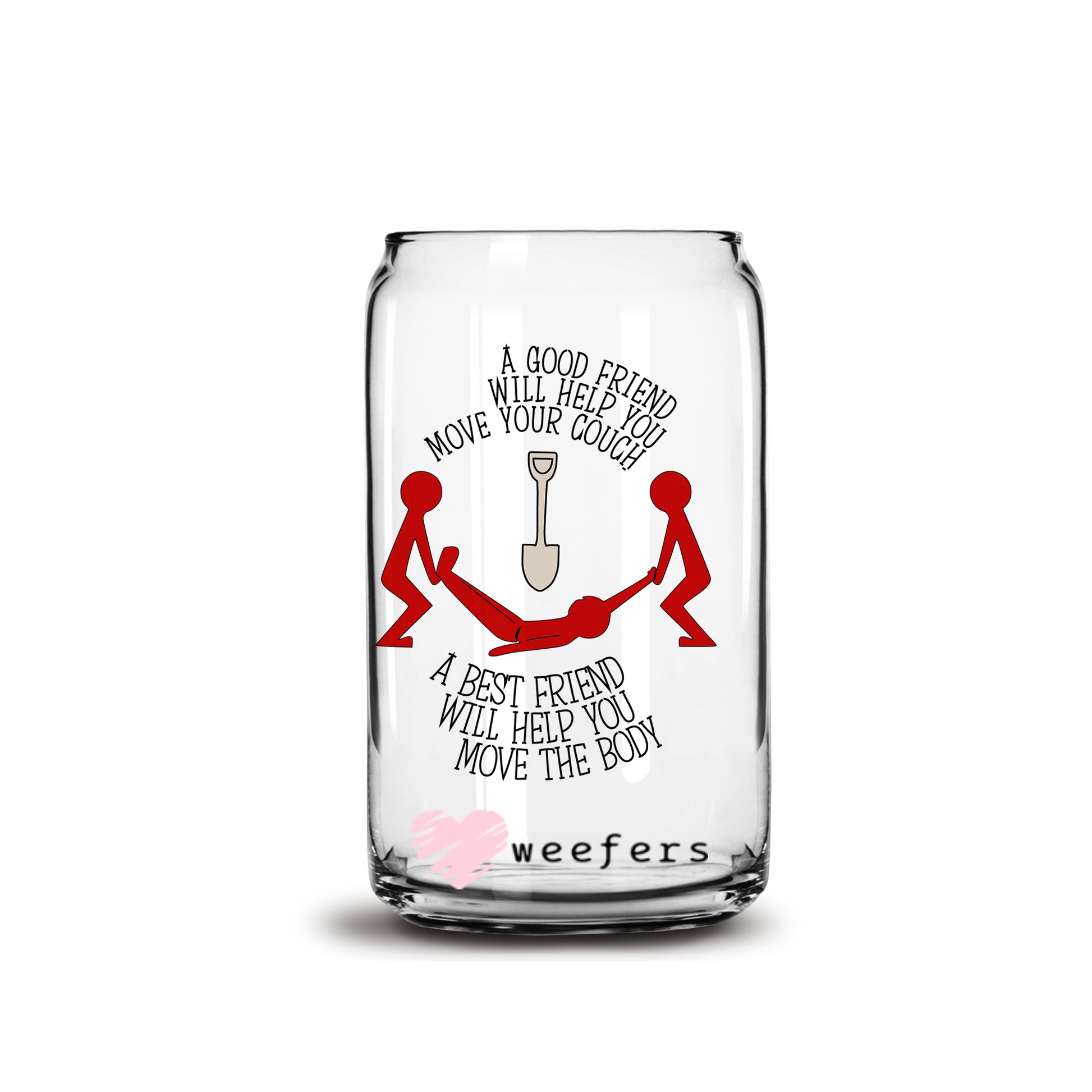 Funny A Best Friend Helps Hide the Body 16oz Libbey Glass Can UV DTF or Sublimation Wrap - Decal Transfer - Weefers