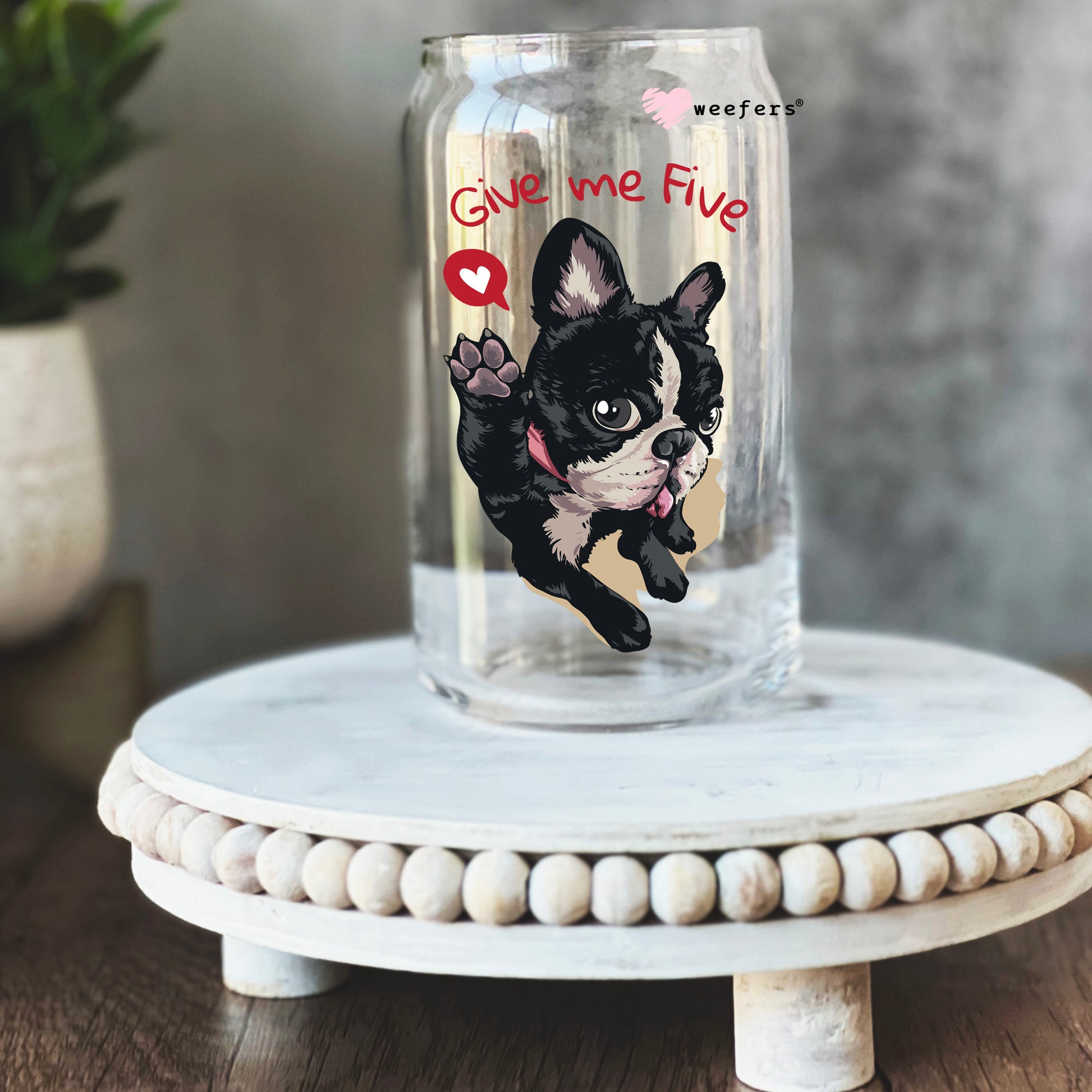 Give Me Five Boston Terrier 16oz Libbey Glass Can UV DTF or Sublimation Cup Wrap - Decal Transfer - Weefers