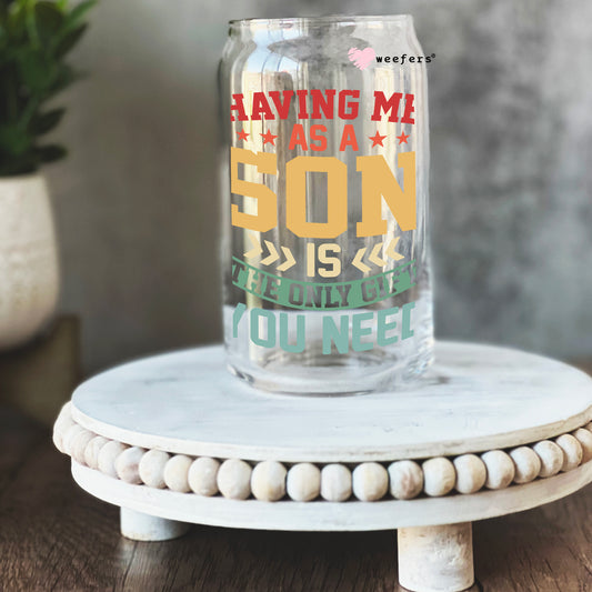 Having me as your son is all the gift you need 16oz Libbey Glass Can UV DTF or Sublimation Wrap - Decal Weefers