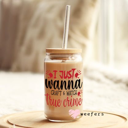 Just Wanna Craft and Watch True Crime 16oz Libbey Glass Can UV DTF or Sublimation Wrap - Decal - Weefers