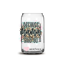 Load image into Gallery viewer, Because Mama Said So 16oz Libbey Glass Can UV-DTF or Sublimation Wrap - Decal
