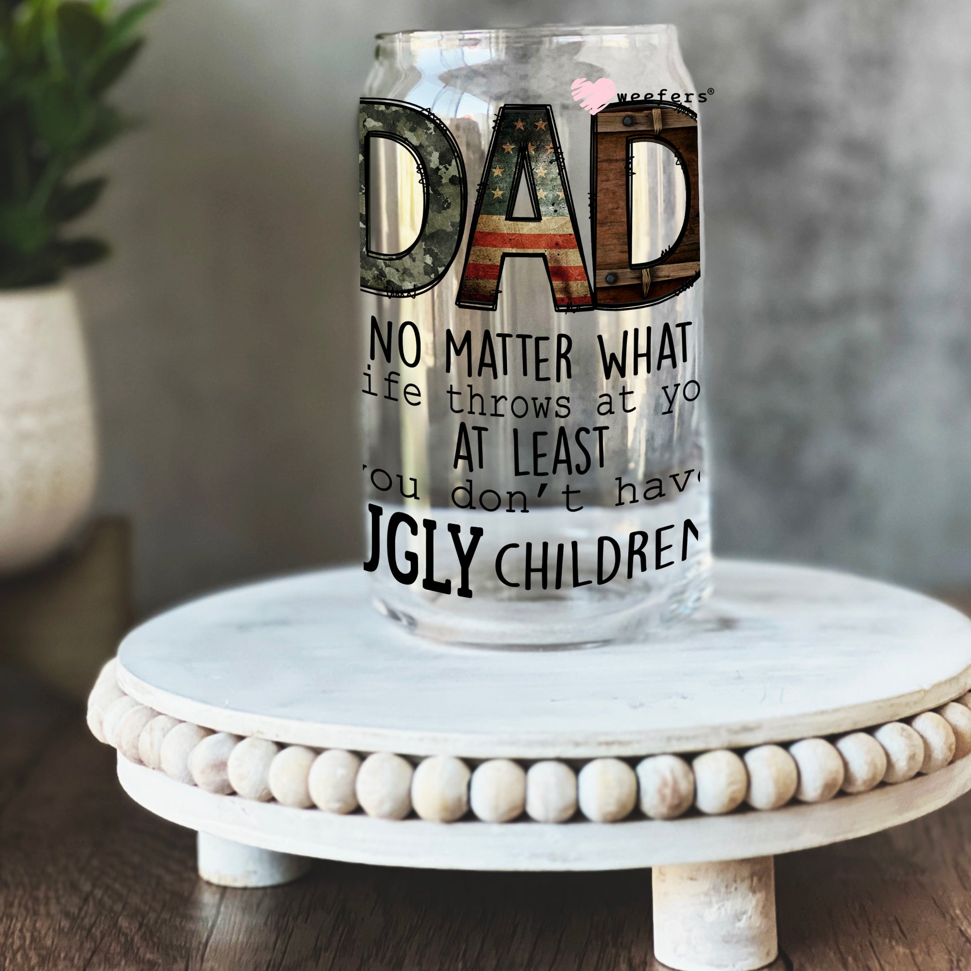 Funny Dad No Matter What 16oz Libbey Glass Can UV DTF or Sublimation Wrap - Decal - Weefers