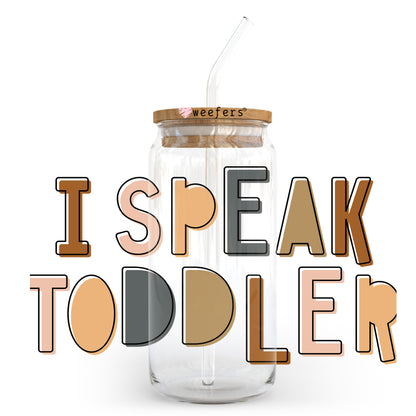 I Speak Toddler 20oz Libbey Glass Can UV DTF or Sublimation Wrap - Decal Transfer Weefers