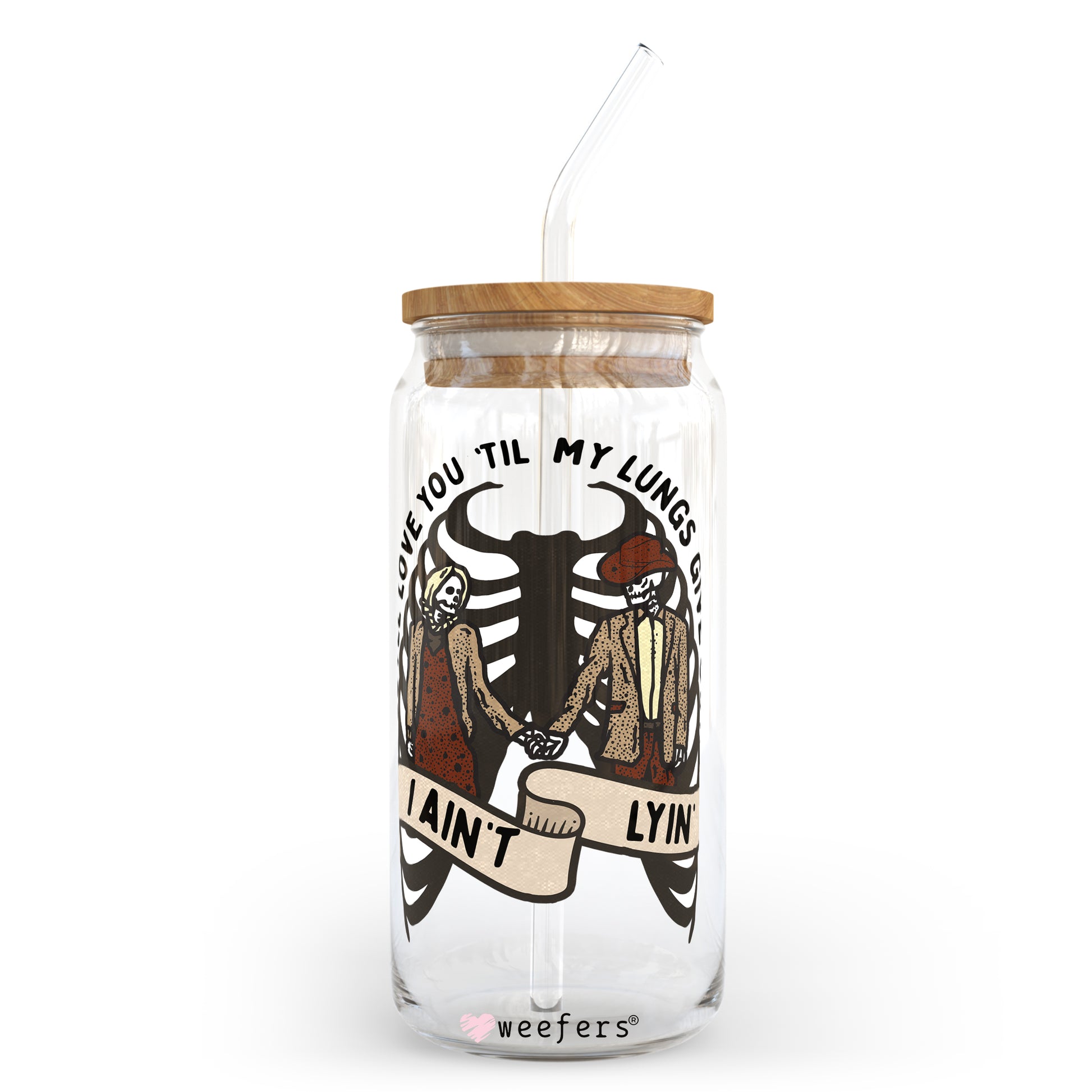 So I'll Love You "Til My Lungs Give Out  20oz Libbey Glass Can, 34oz Hip Sip, 40oz Tumbler UV DTF or Sublimation Decal Transfer - Weefers