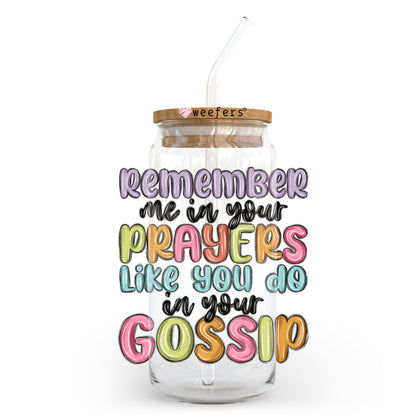 Remember me in Your Prayers Like You do in your Gossip 20oz Libbey Glass Can UV DTF or Sublimation Wrap - Decal Transfer Weefers