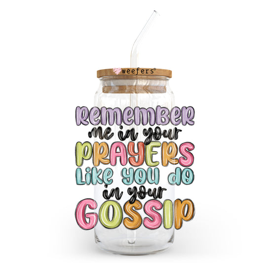 Remember me in Your Prayers Like You do in your Gossip 20oz Libbey Glass Can UV DTF or Sublimation Wrap - Decal Transfer - Weefers