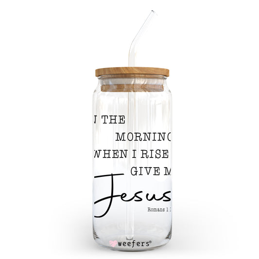 In the Morning When I Rise give me Jesus 20oz Libbey Glass Can, 34oz Hip Sip, 40oz Tumbler UV DTF or Sublimation Decal Transfer - Weefers